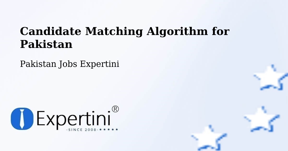 Candidate Matching Algorithm Overview – Pakistan - Pakistan Jobs Expertini